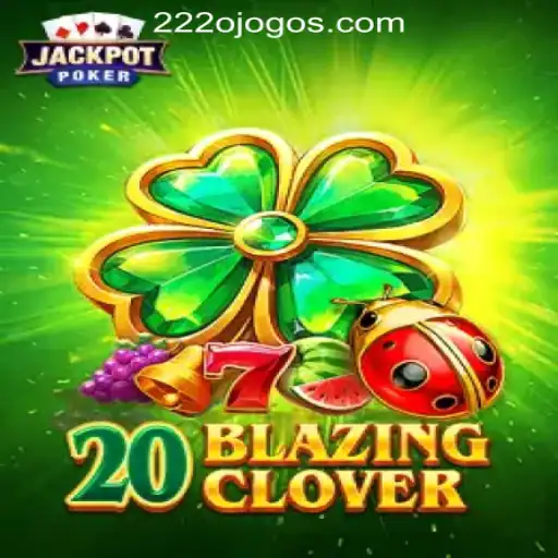 Discover the Thrilling World of 20BlazingClover at 222o.com Oficial Slots Brasil #1